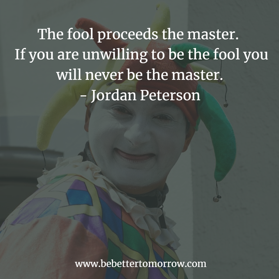 The fool proceeds the master