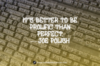 23 – Prolific over Perfect